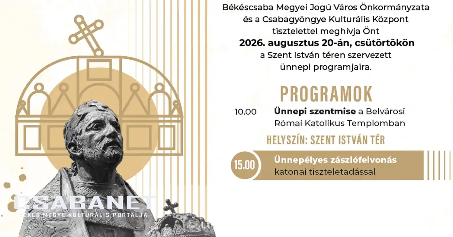 Államalapító Szent István Ünnepe Békéscsabán - 2026. Augusztus 20.